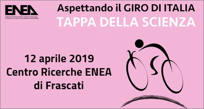 Giro d'Italia 2019: tappa della Scienza all'ENEA di Frascati con apertura straordinaria venerdì 12 aprile